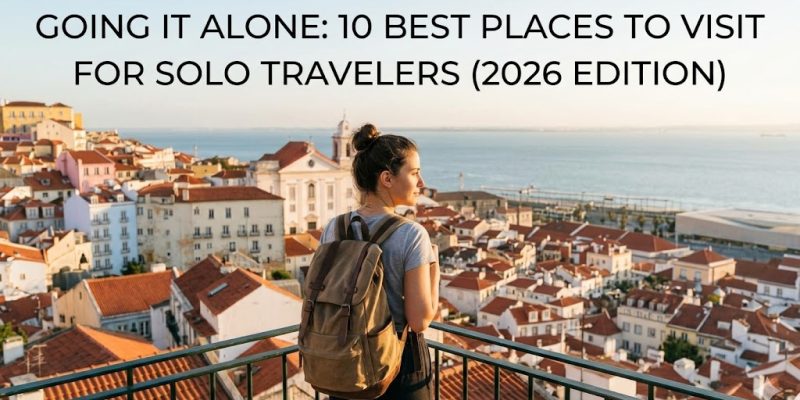 Going it Alone: 10 Best Places to Visit for Solo